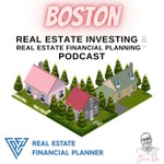 Boston Real Estate Investing & Real Estate Financial Planning™ Podcast Podcast Boston Real Estate Investing & Real Estate Financial Planning™ Podcast