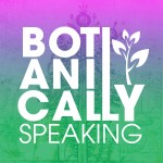 Podcast Botanically Speaking