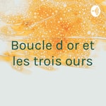 Logo of the podcast Boucle d or et les trois ours Podcast Boucle d or et les trois ours