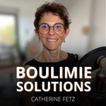 Podcast Boulimie Solutions - Catherine Fetz