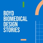 Logo of the podcast Boyd Biomedical Design Stories Podcast Boyd Biomedical Design Stories
