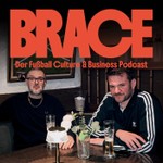 BRACE: Fußball Culture & Business Podcast BRACE: Fußball Culture & Business