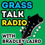 Bradley Laird's Grass Talk Radio - Bluegrass Bradley Laird's Grass Talk Radio - Bluegrass