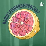 Brain Lemonade Podcast Brain Lemonade