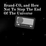 Logo of the podcast Brand-CO, and How Not To Stop The End Of The Universe Podcast Brand-CO, and How Not To Stop The End Of The Universe