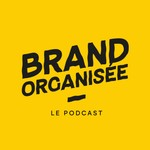 Logo of the podcast Brand Organisée le Podcast Podcast Brand Organisée le Podcast