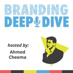 Branding Deep Dive with Ahmed Cheema Podcast Branding Deep Dive with Ahmed Cheema