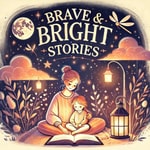 Logo of the podcast Brave & Bright Stories Podcast Brave & Bright Stories