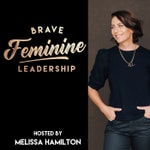Brave Feminine Leadership Podcast Brave Feminine Leadership