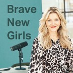Brave New Girls - Well Beings, Well Planet Podcast Brave New Girls - Well Beings, Well Planet