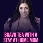 Logo of the podcast Bravo Tea With A Stay At Home Mom Logo of the podcast Bravo Tea With A Stay At Home Mom
