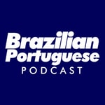 Logo of the podcast Brazilian Portuguese Podcast Podcast Brazilian Portuguese Podcast