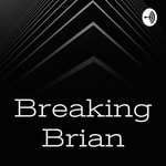 Logo of the podcast Breaking Brian Podcast Breaking Brian