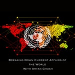 Logo of the podcast Breaking Down Current Affairs Of The World with Aryan Ghosh Podcast Breaking Down Current Affairs Of The World with Aryan Ghosh