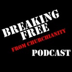 Podcast Breaking Free From Churchianity