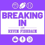 Logo of the podcast Breaking In with Kevin Fishbain: A Sports Media Podcast Podcast Breaking In with Kevin Fishbain: A Sports Media Podcast