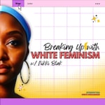 Logo of the podcast Breaking Up with White Feminism Podcast Breaking Up with White Feminism