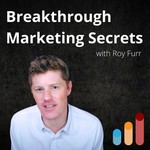 Breakthrough Marketing Secrets Podcast Breakthrough Marketing Secrets