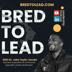 Logo of the podcast Bred To Lead | With Dr. Jake Tayler Jacobs Logo of the podcast Bred To Lead | With Dr. Jake Tayler Jacobs