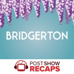 Bridgerton: A Post Show Recap Podcast Bridgerton: A Post Show Recap