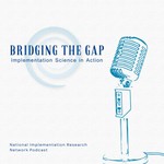 Logo of the podcast Bridging the Gap: Implementation Science in Action Podcast Bridging the Gap: Implementation Science in Action