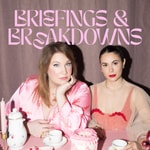 Briefings &amp; Breakdowns