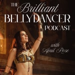 Podcast Brilliant Bellydancer with April Rose