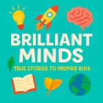 Logo of the podcast Brilliant Minds: True Stories and Bedtime Biographies for Kids, Ideal for Car Journeys and Learning Podcast Brilliant Minds: True Stories and Bedtime Biographies for Kids, Ideal for Car Journeys and Learning