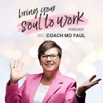 Logo of the podcast Bring Your Soul to Work with Career Coach Mo Faul Podcast Bring Your Soul to Work with Career Coach Mo Faul