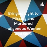 Logo of the podcast Bringing Light to Missing and Murdered Indigenous Women and Girls Podcast Bringing Light to Missing and Murdered Indigenous Women and Girls