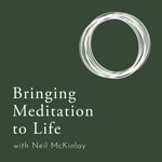 Logo of the podcast Bringing Meditation to Life with Neil McKinlay Podcast Bringing Meditation to Life with Neil McKinlay