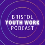 Bristol Youth Work Podcast