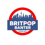 Podcast Britpop Banter