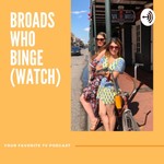Logo of the podcast Broads Who Binge (Watch) Podcast Broads Who Binge (Watch)