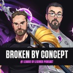 Broken By Concept: League of Legends Podcast Podcast Broken By Concept: League of Legends Podcast