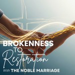 Logo of the podcast Brokenness To Restoration | The Noble Marriage Podcast Brokenness To Restoration | The Noble Marriage