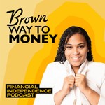 Brown Way To Money - Money Talks for Women of Color Entrepreneurs Podcast Brown Way To Money - Money Talks for Women of Color Entrepreneurs