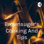 Logo of the podcast Brownsuger's Cooking And Tips Podcast Brownsuger's Cooking And Tips