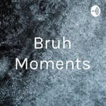 Logo of the podcast Bruh Moments Podcast Bruh Moments
