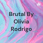 Logo of the podcast Brutal By Olivia Rodrigo Podcast Brutal By Olivia Rodrigo