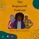 BsquaredC Podcast: Amplifying Inspirational Corporate Career Journeys of Black Women Podcast BsquaredC Podcast: Amplifying Inspirational Corporate Career Journeys of Black Women