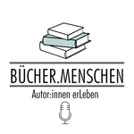BÜCHER.MENSCHEN - Autor:innen erLeben Podcast BÜCHER.MENSCHEN - Autor:innen erLeben