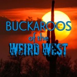 Logo of the podcast Buckaroos of the Weird West Podcast Buckaroos of the Weird West