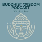 Logo of the podcast Buddhist Wisdom Podcast with Scott Tusa Podcast Buddhist Wisdom Podcast with Scott Tusa