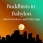 Logo of the podcast Buddhists in Babylon with Devin Berry and Molly Zapp Podcast Buddhists in Babylon with Devin Berry and Molly Zapp