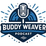 Buddy Weaver Podcast Podcast Buddy Weaver Podcast
