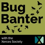 Logo of the podcast Bug Banter with the Xerces Society Logo of the podcast Bug Banter with the Xerces Society