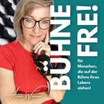 BÜHNE FREI für Menschen, die auf der Bühne ihres Lebens stehen!