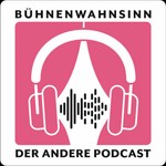 Bühnenwahnsinn - Der andere Podcast Podcast Bühnenwahnsinn - Der andere Podcast