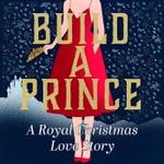 Logo of the podcast Build a Prince: A Royal Christmas Love Story Podcast Build a Prince: A Royal Christmas Love Story
